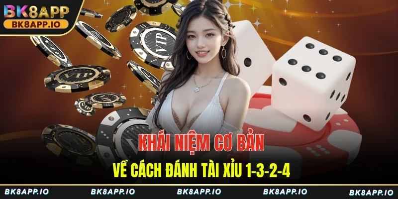Khái niệm cơ bản về cách đánh tài xỉu 1-3-2-4