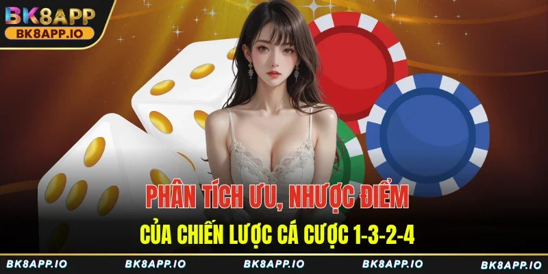 Phân tích ưu, nhược điểm của chiến lược cá cược 1-3-2-4