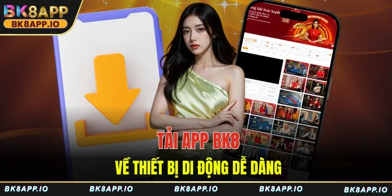 Tải app BK8 về thiết bị di động dễ dàng