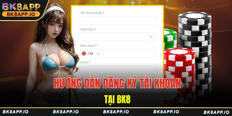 Hướng dẫn đăng ký tài khoản tại BK8